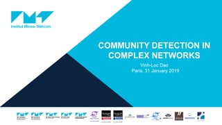 COMMUNITY DETECTION IN
COMPLEX NETWORKS
Vinh-Loc Dao
Paris, 31 January 2019
 