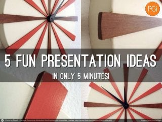 5 presentation ideas in 5 minutes