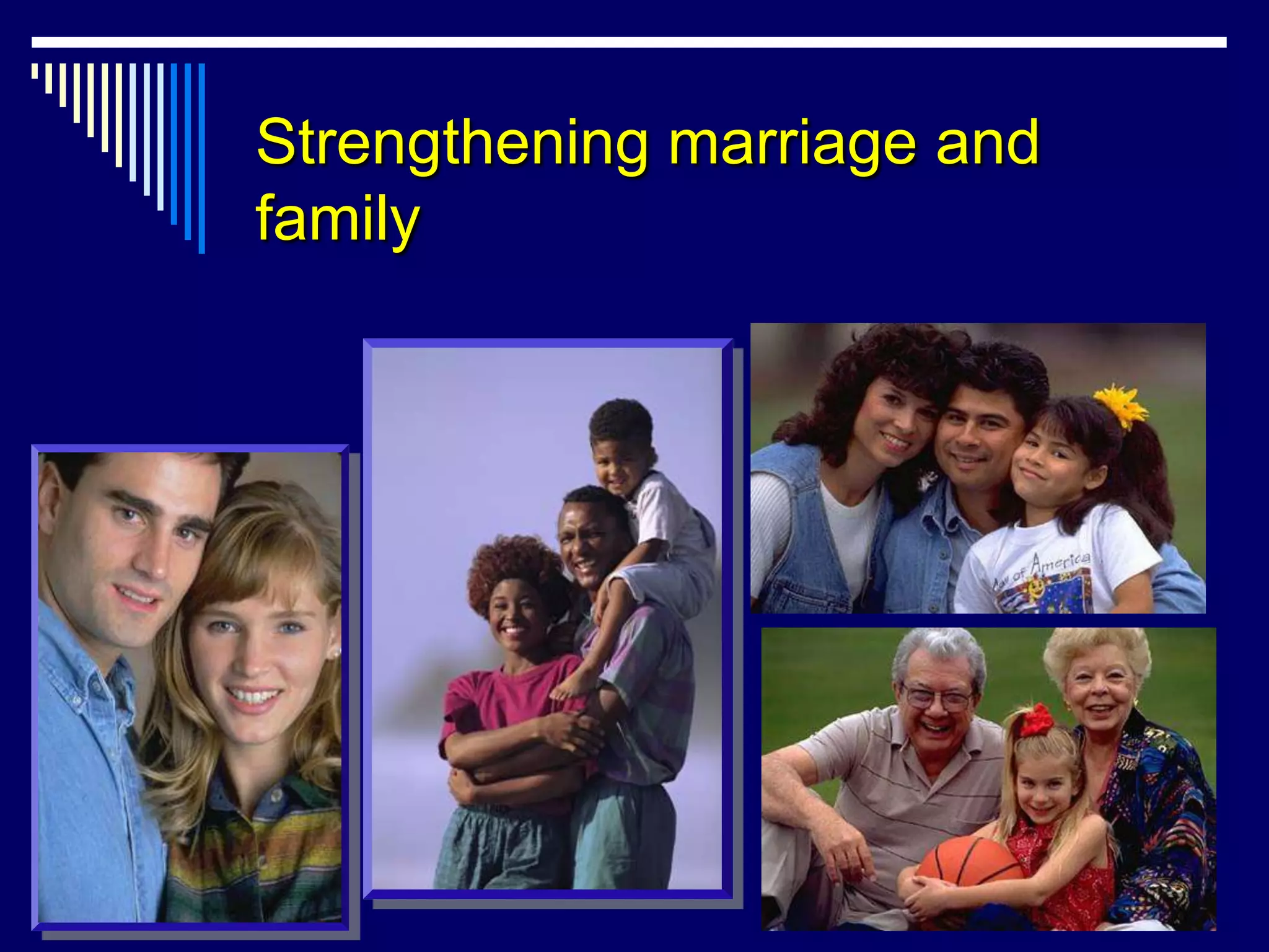 Strengthening marriage and
family
 