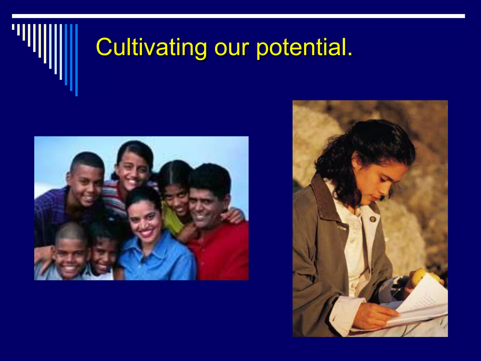 Cultivating our potential.
 