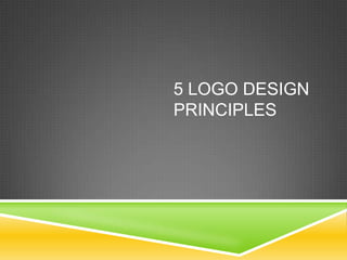 5 LOGO DESIGN
PRINCIPLES
 