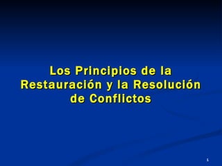 Los Principios de la Restauraci ón  y la Resoluci ón  de Conflictos 