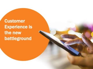 Customer
Experience is
the new
battleground
 