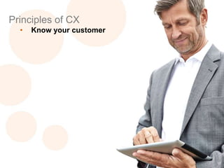 17
17
Principles of CX
• Know your customer
 