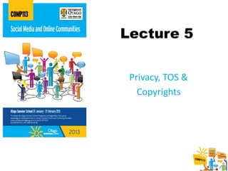 Lecture 5


 Privacy, TOS &
   Copyrights
 