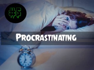 #5
Procrastinating
 