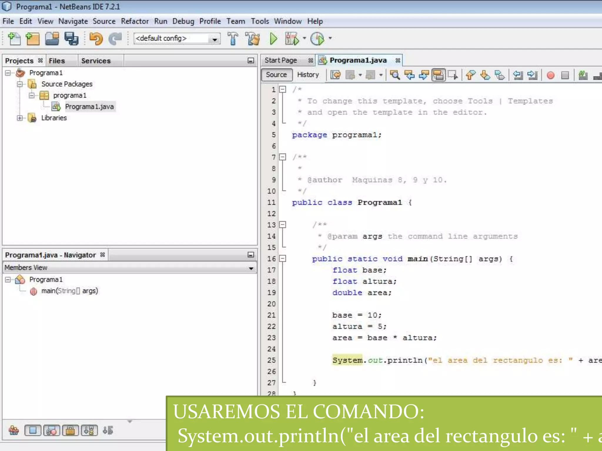 USAREMOS EL COMANDO:
System.out.println("el area del rectangulo es: " + a
 