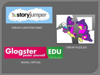 CREAR CUENTOS/CÓMIC




                      CREAR PUZZLES




     MURAL VIRTUAL
 