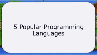5 Popular Programming
Languages
 