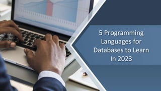 5 Programming
Languages for
Databases to Learn
In 2023
 