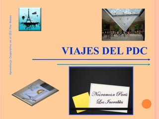 VIAJES DEL PDC
Aprendizaje
Cooperativo
en
el
IES
Pino
Manso
 