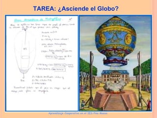 TAREA: ¿Asciende el Globo?
Aprendizaje Cooperativo en el IES Pino Manso
 