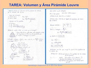 TAREA: Volumen y Área Pirámide Louvre
Aprendizaje Cooperativo en el IES Pino Manso
 
