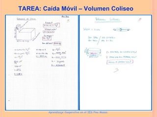 TAREA: Caída Móvil – Volumen Coliseo
Aprendizaje Cooperativo en el IES Pino Manso
 