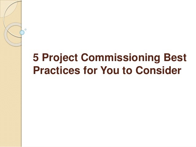 5 Project Commissioning Best
Practices for You to Consider
 