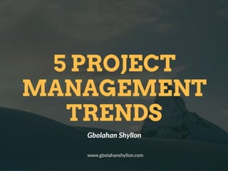 Gbolahan Shyllon - 5 Project Management Trends