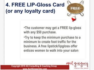 4. FREE LIP-Gloss Card  (or any loyalty card)  <ul><li>The customer may get a FREE lip-gloss  with any $50 purchase.  </li...