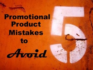 Promotional
  Product
 Mistakes
    to

Avoid
 