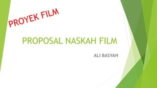 PROPOSAL NASKAH FILM
ALI BASYAH
 