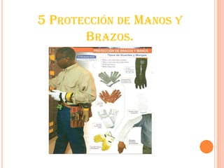5 PROTECCIÓN DE MANOS Y
BRAZOS.
 