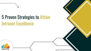5 Proven Strategies to Attain
Intranet Excellence
 