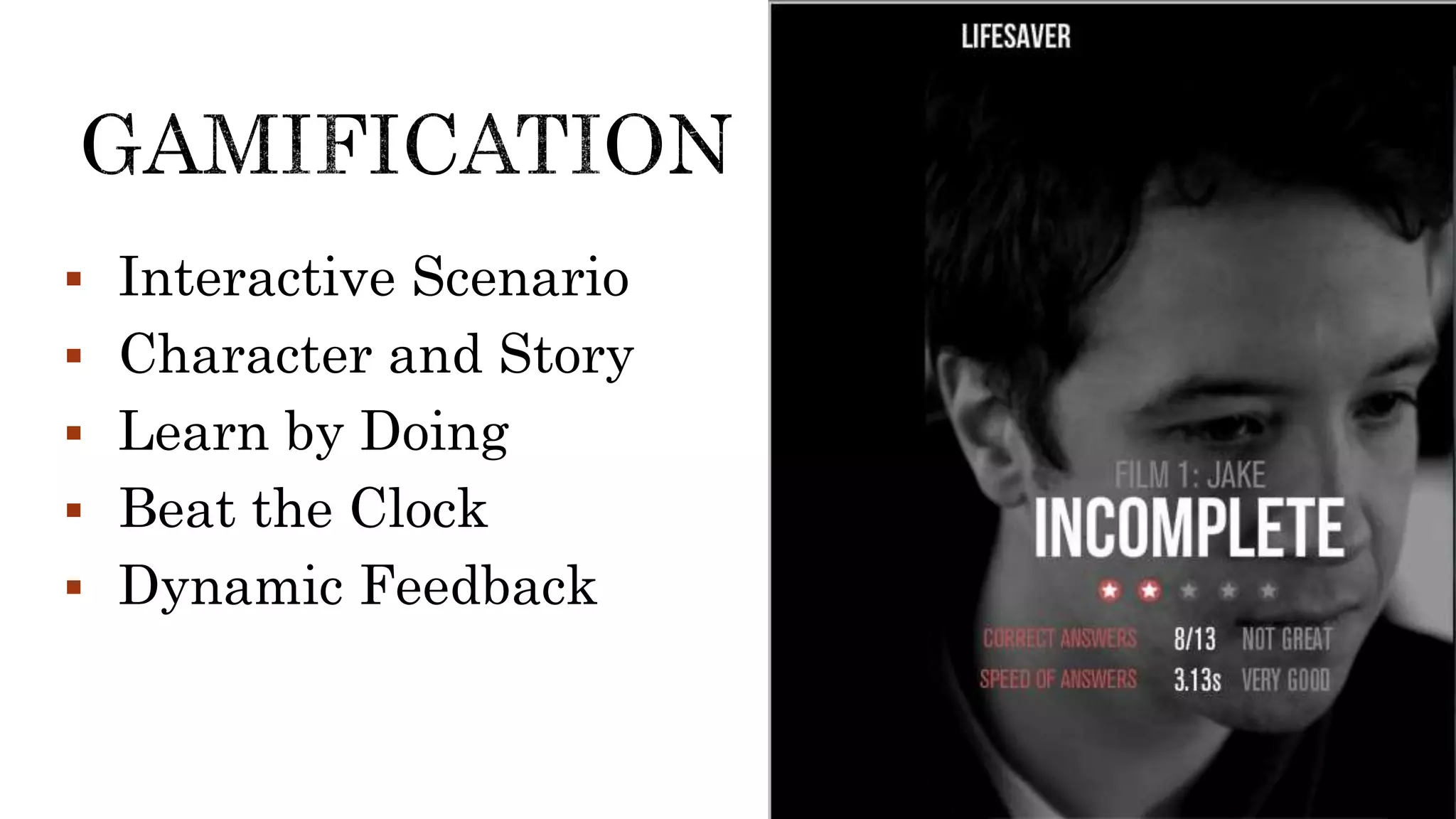  Interactive Scenario
 Character and Story
 Learn by Doing
 Beat the Clock
 Dynamic Feedback
 