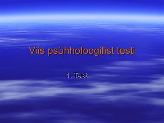 Viis psühholoogilist testi 1. Test 
