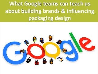 jamandco.com.au
What Google teams can teach us
about building brands & influencing
packaging design
 