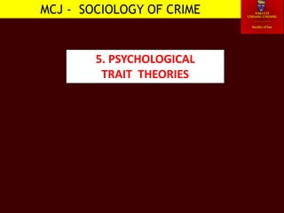 FAKULTI
UNDANG-UNDANG
___________
faculty of law
MCJ - SOCIOLOGY OF CRIME
5. PSYCHOLOGICAL
TRAIT THEORIES
 