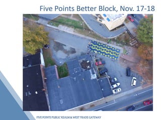 FIVEPOINTSPUBLICREALM& WESTTRADEGATEWAY
Five Points Better Block, Nov. 17-18
 