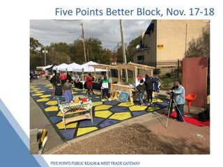 FIVEPOINTSPUBLICREALM& WESTTRADEGATEWAY
Five Points Better Block, Nov. 17-18
 