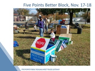 FIVEPOINTSPUBLICREALM& WESTTRADEGATEWAY
Five Points Better Block, Nov. 17-18
 