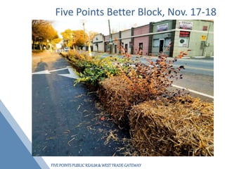 FIVEPOINTSPUBLICREALM& WESTTRADEGATEWAY
Five Points Better Block, Nov. 17-18
 