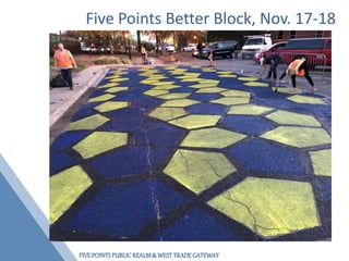 FIVEPOINTSPUBLICREALM& WESTTRADEGATEWAY
Five Points Better Block, Nov. 17-18
 