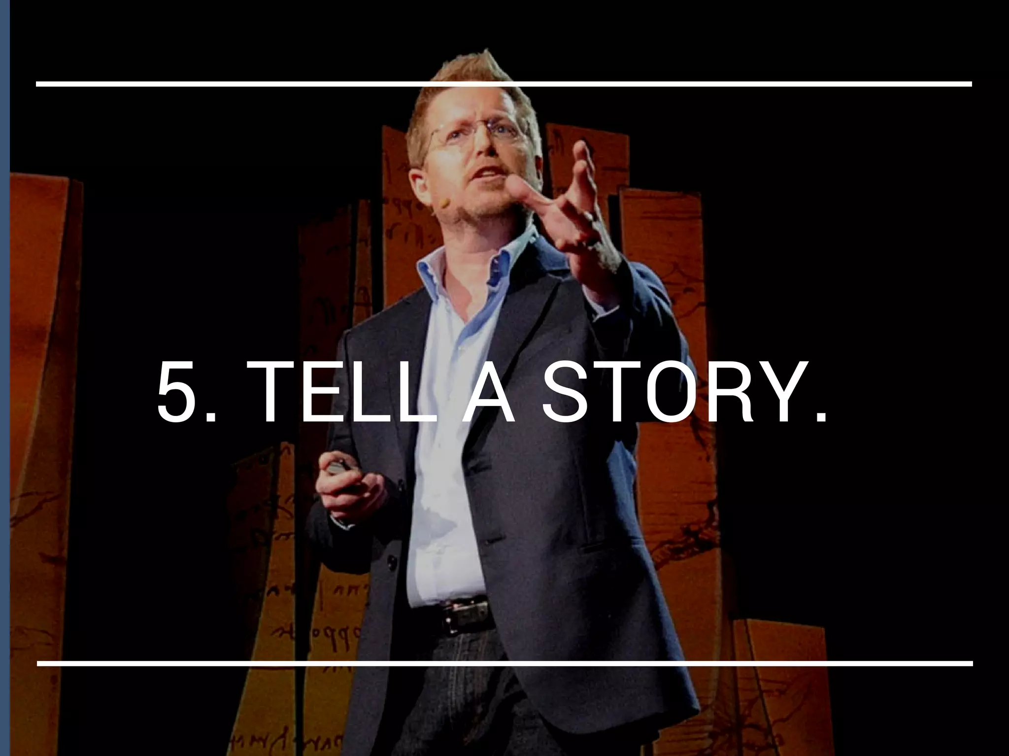 5. TELL A STORY.