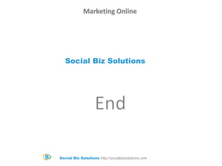 Social Biz Solutions http://socialbizsolutions.com
Social Biz Solutions
Marketing Online
 