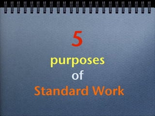 5
   purposes
      of
Standard Work
 