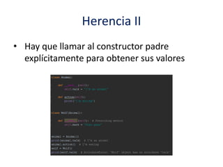 Herencia II
• Hay que llamar al constructor padre
explícitamente para obtener sus valores
 