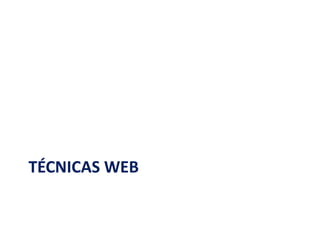 TÉCNICAS WEB
 
