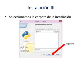 Instalación III
• Seleccionamos la carpeta de la instalación
Siguiente
 