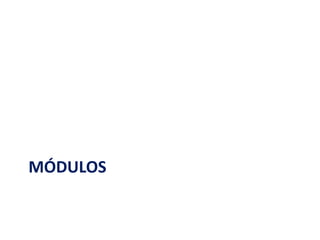 MÓDULOS
 