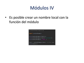 Módulos IV
• Es posible crear un nombre local con la
función del módulo
 