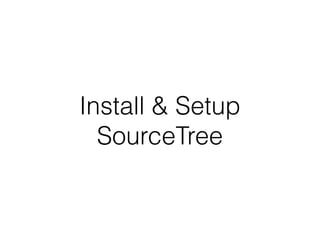 Install & Setup
SourceTree
 