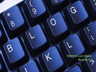 Nombre: Luis Opazo
Ricardo Coa
 