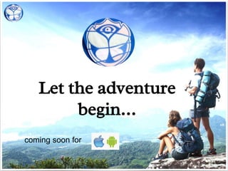 Let the adventure
begin…
coming soon for
 