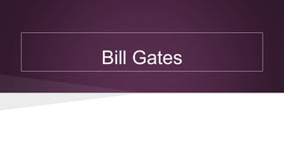Bill Gates 
 