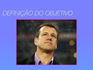 DEFINIÇÃO DO OBJETIVO 
 