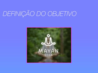 DEFINIÇÃO DO OBJETIVO 
 