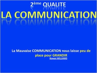 La Mauvaise COMMUNICATION nous laisse peu de
             place pour GRANDIR
                     Rowan WILLIAMS
 