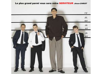 Le plus grand parmi vous sera votre SERVITEUR   Jésus-CHRIST
 